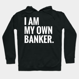 I Am My Own Banker Hoodie